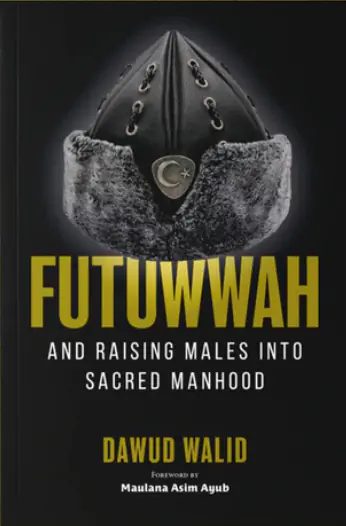 Cover of Futuwwah and Raising Males into Sacred Manhood