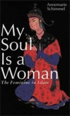 Cover of My Soul Is a Woman: The Feminine in Islam